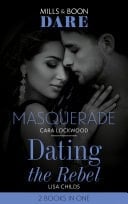 Masquerade / Dating the Rebel: Masquerade / Dating the Rebel