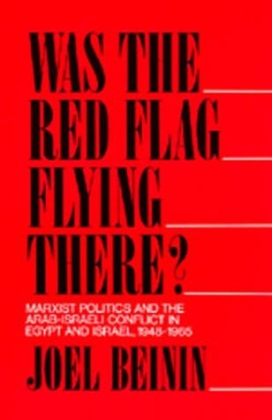 Was the Red Flag Flying There? Marxist Politics and the Arab-Israeli Conflict in Egypt and Israel, 1948-1965