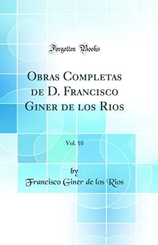 Obras Completas de D. Francisco Giner de Los Rios, Vol. 10 (Classic Reprint)