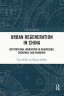 Urban Regeneration in China Institutional Innovation of Guangzhou, Shenzhen and Shanghai