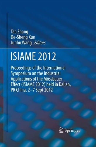 ISIAME 2012 Proceedings of the International Symposium on the Industrial Applications of the Mössbauer Effect (ISIAME 2012) held in Dalian, PR China, 2-7 Sept 2012