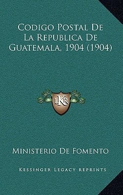 Codigo Postal De La Republica De Guatemala, 1904 (1904) (Spanish Edition)