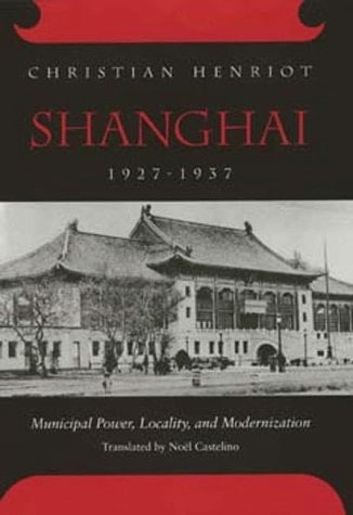 Shanghai, 1927-1937 Municipal Power, Locality, and Modernization