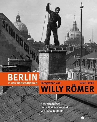 Berlin in den Weltstadtjahren Fotografien von Willy Römer, 1919-1933