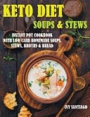 Keto Diet Soups & Stews Instant Pot Cookbook with Low Carb Homemade Soups, Stews, Broths & Bread
