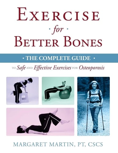 Exercise for Better Bones The Complete Guide to Safe and Effective Exercises for Osteoporosis