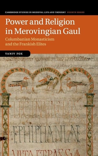 Power and Religion in Merovingian Gaul Columbanian Monasticism and the Formation of the Frankish Aristocracy