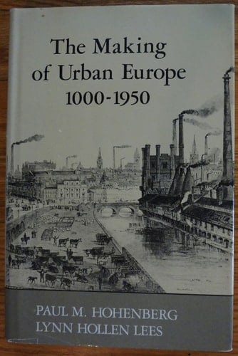 Making of Urban Europe, 1000-1950 (Harvard Studies in Urban History)