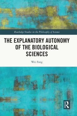 The Explanatory Autonomy of the Biological Sciences