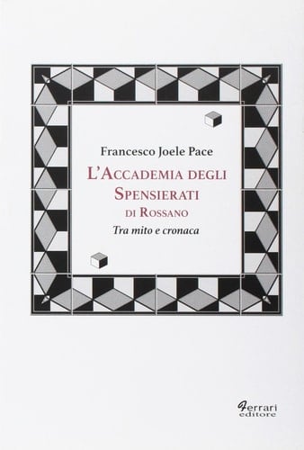 L'Accademia degli Spensierati di Rossano tra mito e cronaca