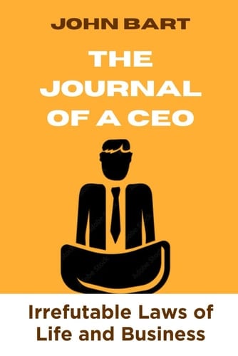 The Journal of a CEO: Irrefutable Laws of Life and Business