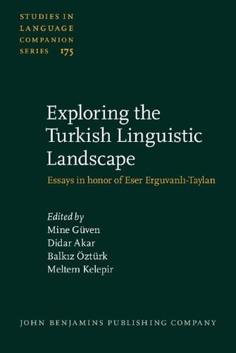 Exploring the Turkish Linguistic Landscape Essays in Honor of Eser Erguvanlı-Taylan