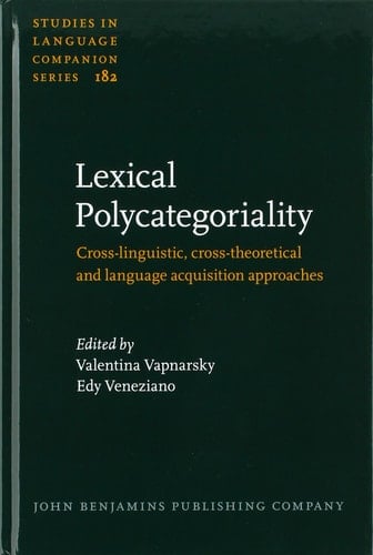 Lexical Polycategoriality Cross-linguistic, Cross-theoretical and Language Acquisition Approaches