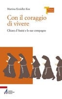Con il coraggio di vivere Chiara d'Assisi e le sue compagne