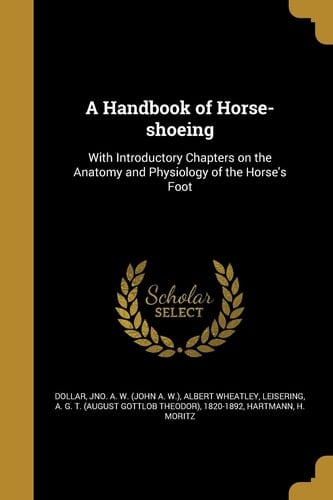 A Handbook of Horse-Shoeing