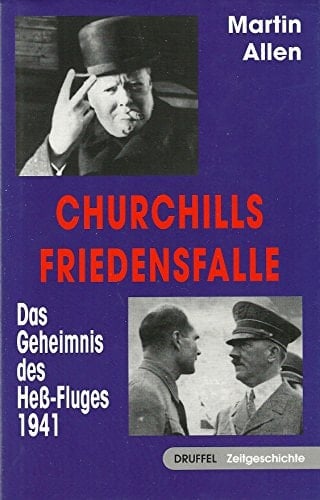 Churchills Friedensfalle das Geheimnis des Heß-Fluges 1941