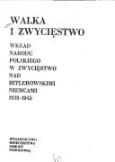 Walka i Zwyciestwo: Wkad Narodu Polskiego w Zwyciestwo Nad Hitlerowskimi Niemcami, 1939-1945 (Polish Edition)