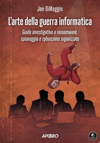 L'arte della guerra informatica Guida investigativa a ransomware, spionaggio e cybercrime organizzato