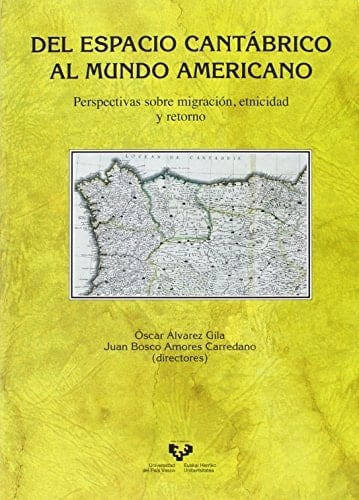 Del espacio cantábrico al mundo americano. Perspectivas sobre migración, etnicidad y retorno