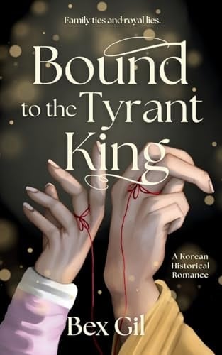 Bound to the Tyrant King A Korean Historical Romance