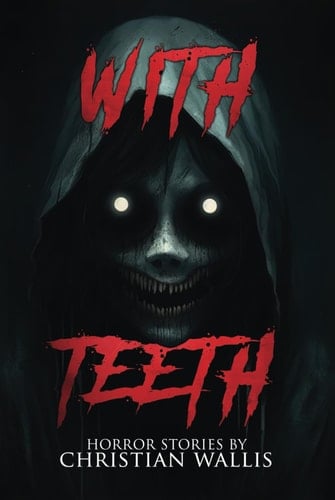 With Teeth: Stories of Horror and the Supernatural (The NoSleep Vault: Nightmares Gone Viral)