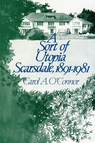 Sort of Utopia: Scarsdale, (New York), 1891 - 1981