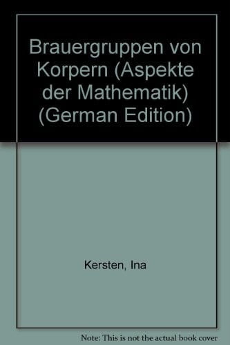 Brauergruppen von Körpern (Aspekte der Mathematik) (German Edition)