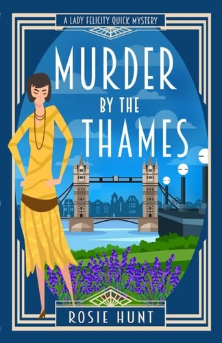 Murder by the Thames: A 1920s Cozy Mystery (Lady Felicity Quick Mystery)