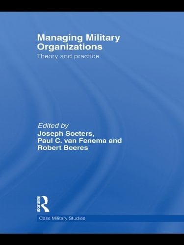 Managing Military Organizations: Theory and Practice (Cass Military Studies)