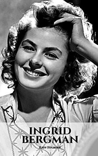 Ingrid Bergman An Ingrid Bergman Biography