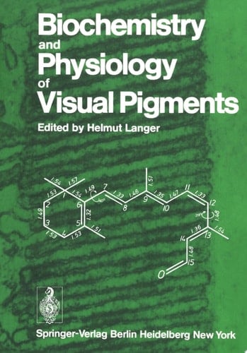 Biochemistry and Physiology of Visual Pigments Symposium Held at Institut für Tierphysiologie, Ruhr-Universität Bochum/W. Germany, August 27–30, 1972