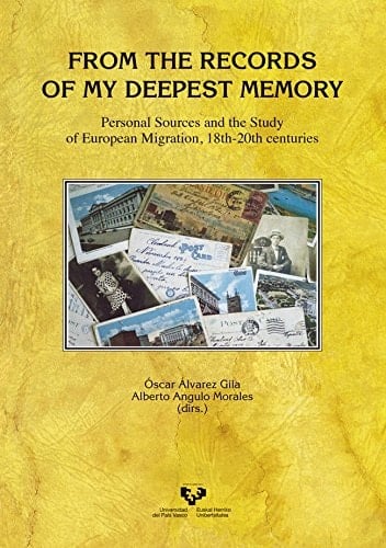 From the Records of My Deepest Memory Personal Sources and the Study of European Migration, 18th-20th Centuries
