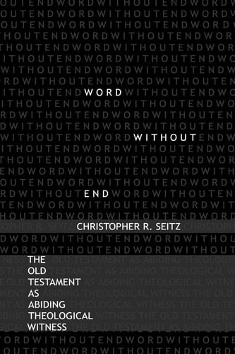 Word Without End The Old Testament as Abiding Theological Witness