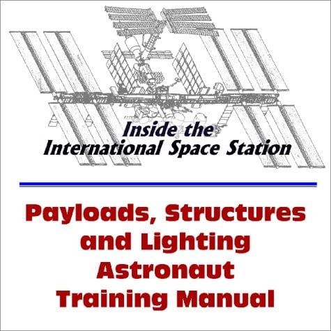Inside the International Space Station Payloads, Structures and Lighting Astronaut Training Manual