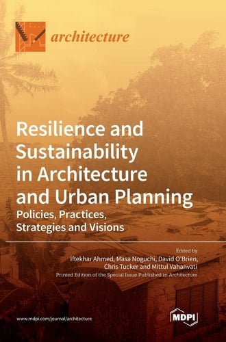 Resilience and Sustainability in Architecture and Urban Planning Policies, Practices, Strategies and Visions