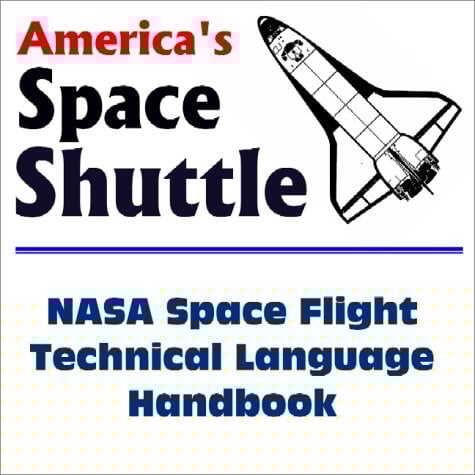 America's Space Shuttle NASA Space Flight Technical Language Handbook