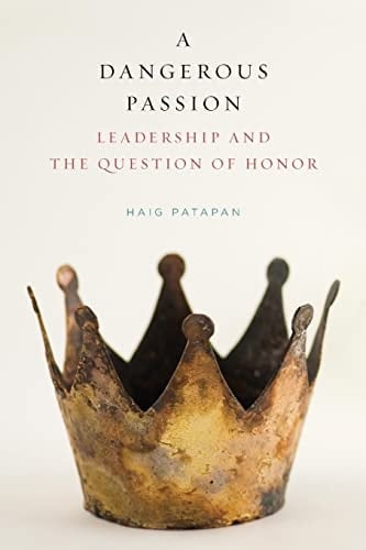 A Dangerous Passion Leadership and the Question of Honor