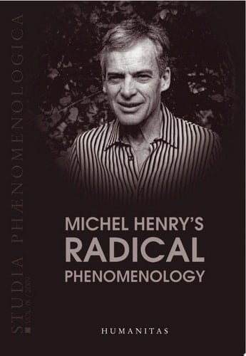 Studia Phaenomenologica IX / 2009 Michel Henry's Radical Phenomenology