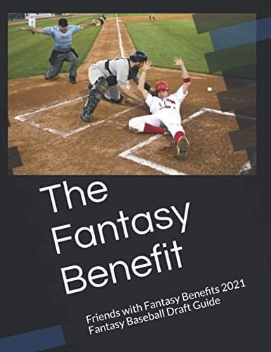 The Fantasy Benefit: 2021 Fantasy Baseball Draft Guide