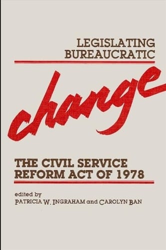 Legislating Bureaucratic Change Civil Service Reform Act of 1978