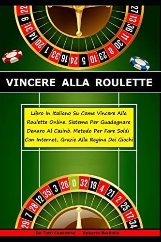 Vincere Alla Roulette Libro In Italiano Su Come Vincere Alla Roulette Online. Sistema Per Guadagnare Denaro Al Casinò. Metodo Per Fare Soldi Con Internet, Grazie Alla Regina Dei Giochi