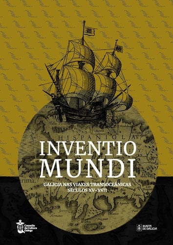 Inventio mundi Galicia nas viaxes transoceánicas, séculos XV-XVII