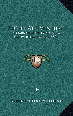 Light At Eventide: A Narrative Of Lydia M-, A Converted Jewess (1858)
