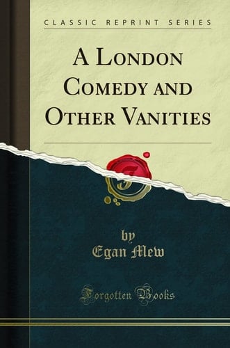 A London Comedy and Other Vanities (Classic Reprint)