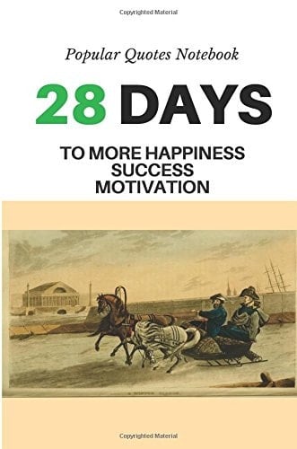 Notebook Popular Quotes : 28 Days to More Happiness Success Motivation Notebook Popular Quotes : 21 Days to More Happiness Success Motivation