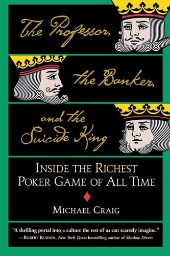 The Professor, the Banker, and the Suicide King Inside the Richest Poker Game of All Time