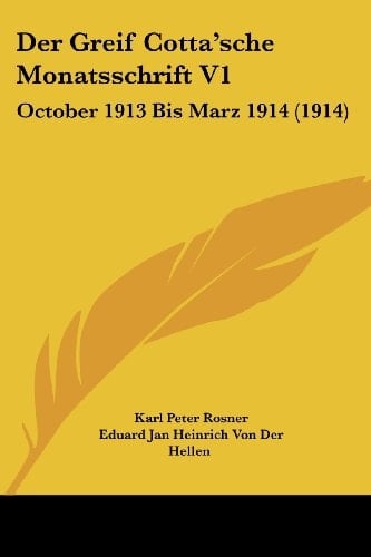 Der Greif Cotta'sche Monatsschrift V1: October 1913 Bis Marz 1914 (1914) (German Edition)