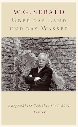 Über das Land und das Wasser Ausgewählte Gedichte 1964-2001