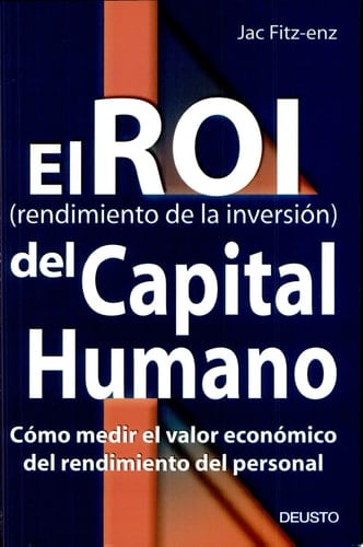 El ROI (Rendimiento de la Inversión Del Capital Humano) Cómo Medir el Valor Económico Del Rendimiento Del Personal