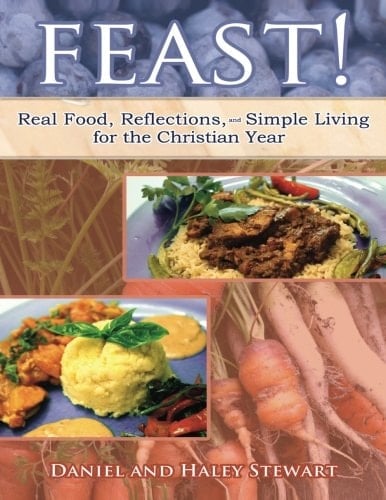 Feast! Real Food, Reflections, and Simple Living for the Christian Year